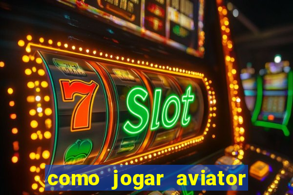 como jogar aviator na betano