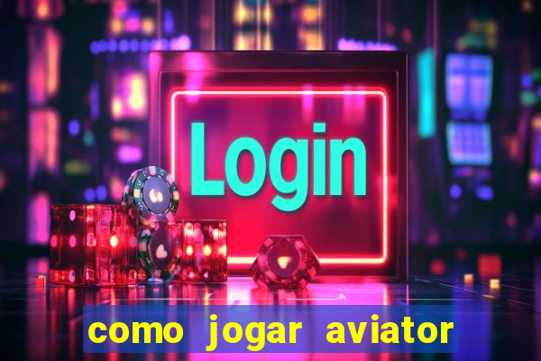 como jogar aviator na betano