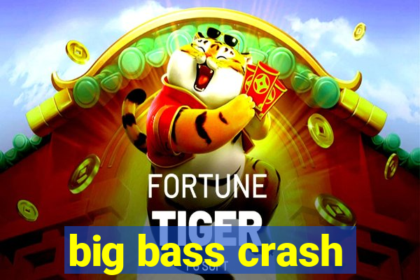 big bass crash