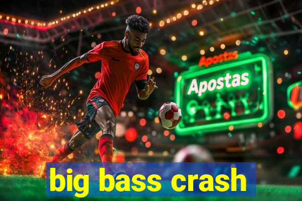 big bass crash