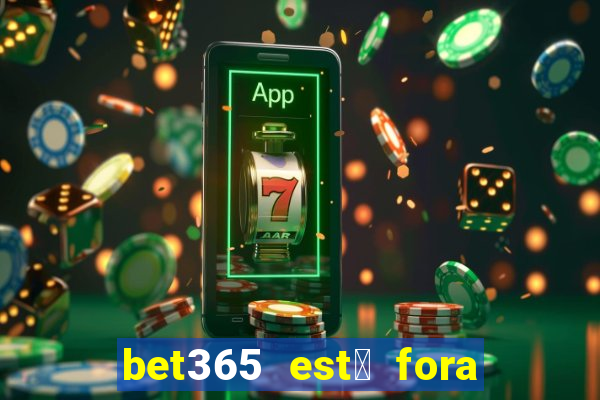 bet365 est谩 fora do ar