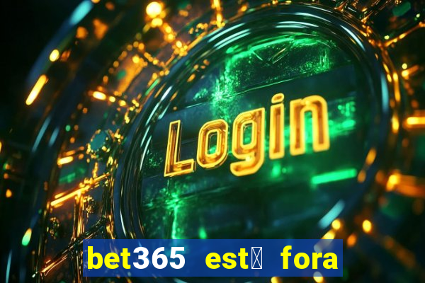 bet365 est谩 fora do ar