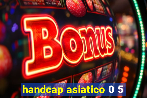 handcap asiatico 0 5