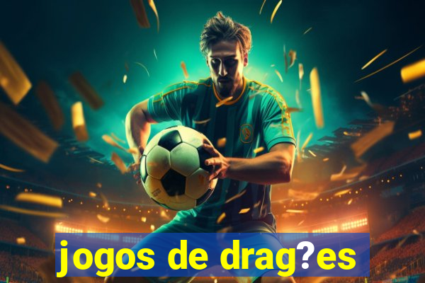 jogos de drag?es