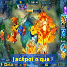 jackpot o que 茅