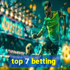 top 7 betting