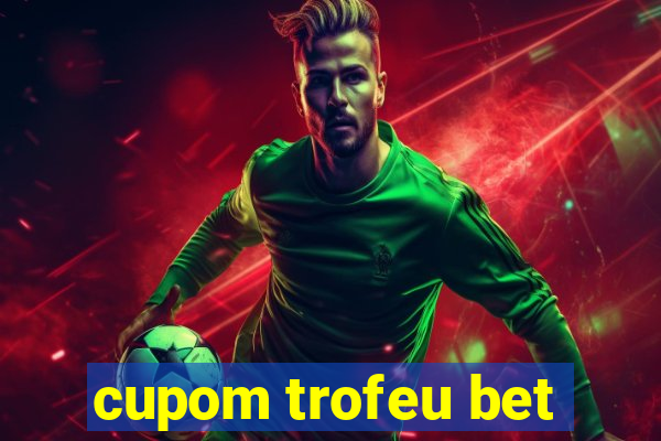 cupom trofeu bet