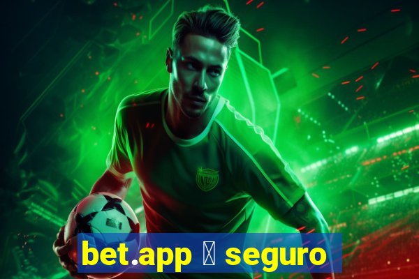 bet.app 茅 seguro