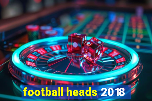 football heads 2018