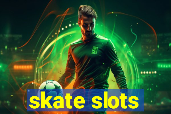 skate slots