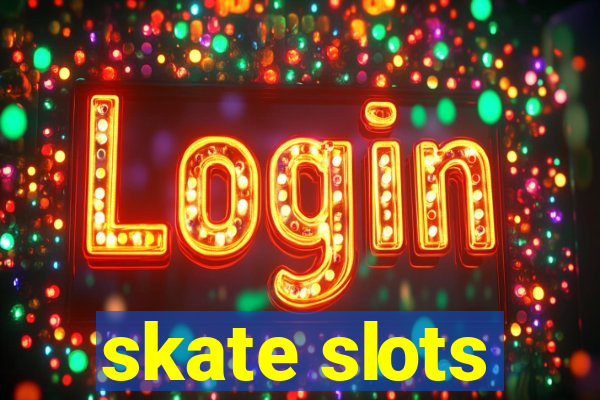 skate slots