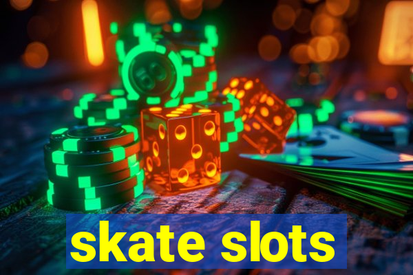 skate slots