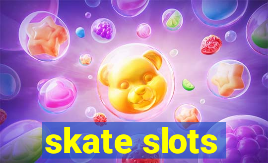 skate slots