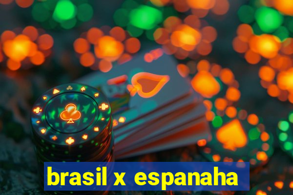 brasil x espanaha