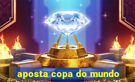 aposta copa do mundo