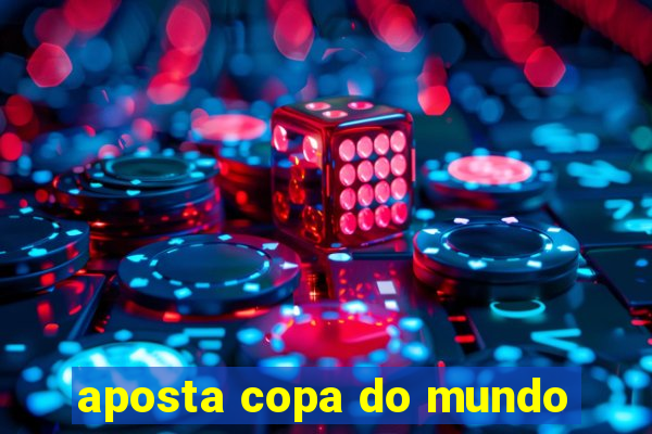 aposta copa do mundo