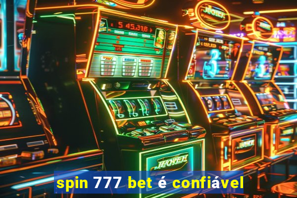 spin 777 bet é confiável