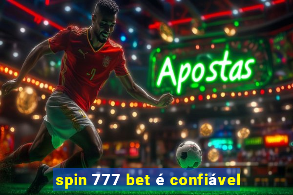 spin 777 bet é confiável