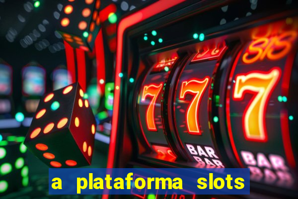 a plataforma slots 777 paga mesmo