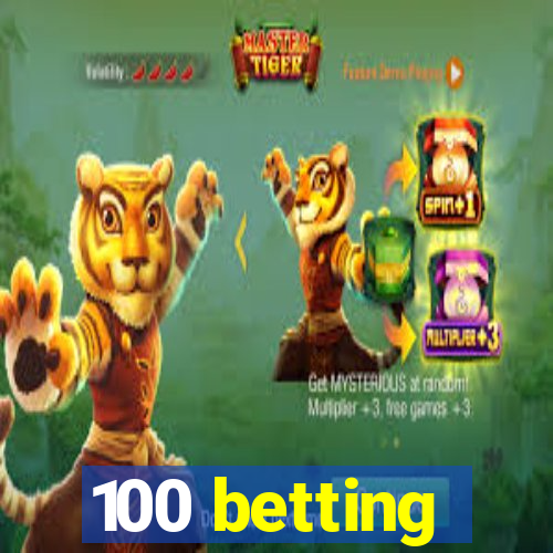 100 betting