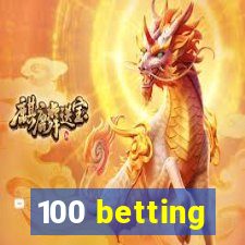 100 betting