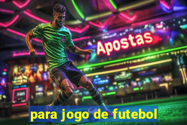 para jogo de futebol