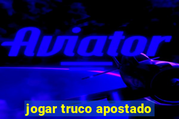 jogar truco apostado