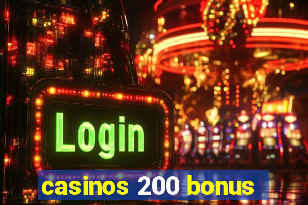 casinos 200 bonus