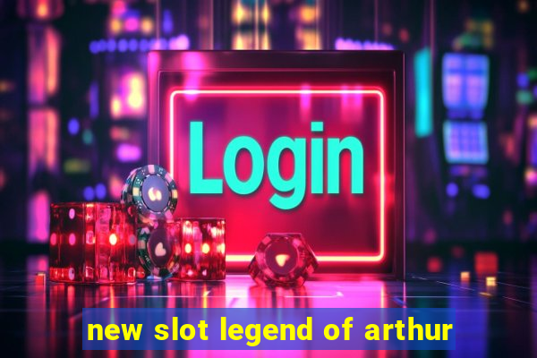 new slot legend of arthur