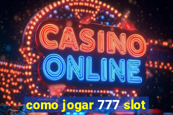 como jogar 777 slot