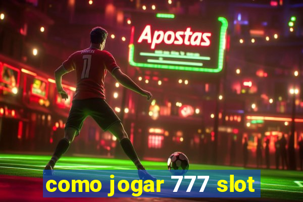 como jogar 777 slot