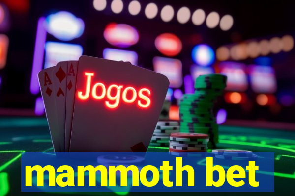 mammoth bet