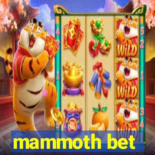 mammoth bet