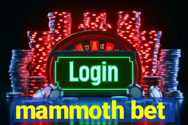 mammoth bet