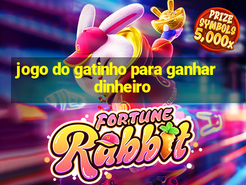 jogo do gatinho para ganhar dinheiro