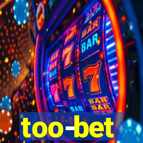 too-bet