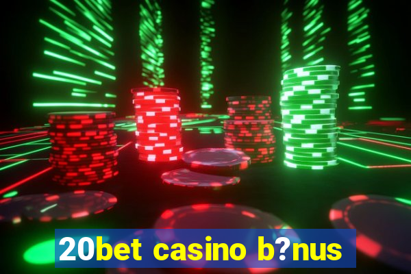 20bet casino b?nus