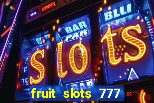 fruit slots 777 paga mesmo