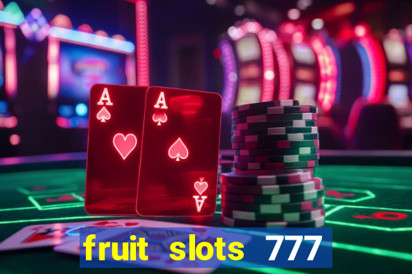 fruit slots 777 paga mesmo