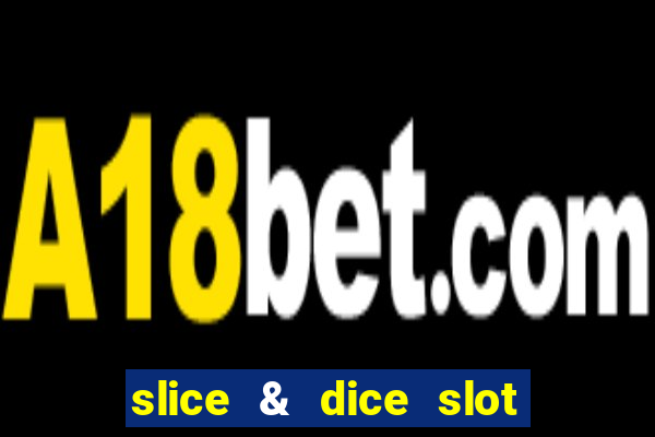 slice & dice slot free play