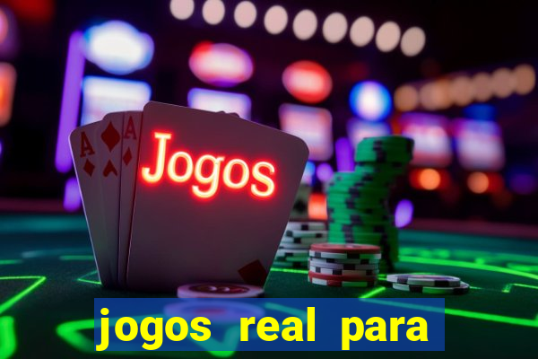 jogos real para ganhar dinheiro