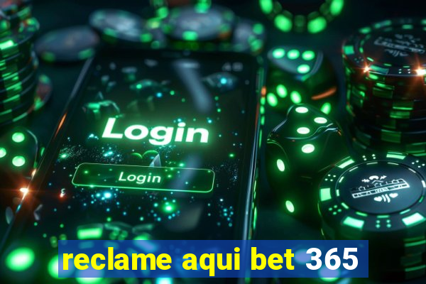 reclame aqui bet 365