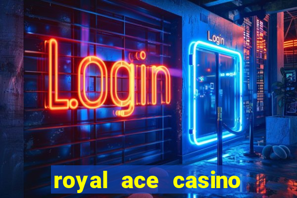 royal ace casino sign up