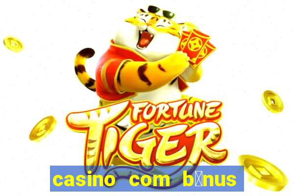 casino com b么nus no cadastro