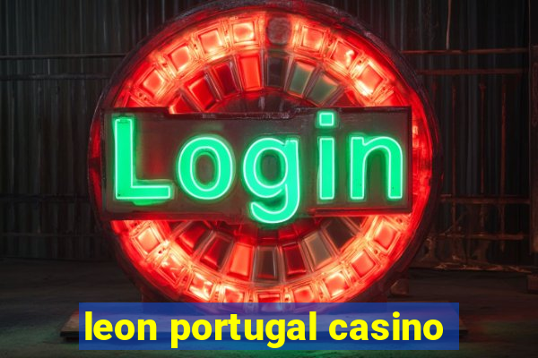 leon portugal casino