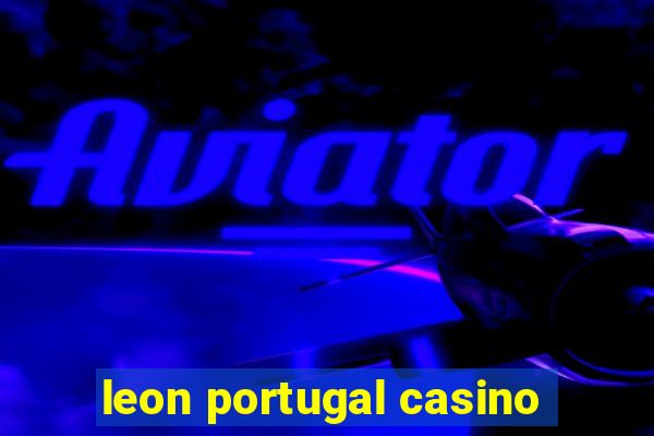 leon portugal casino