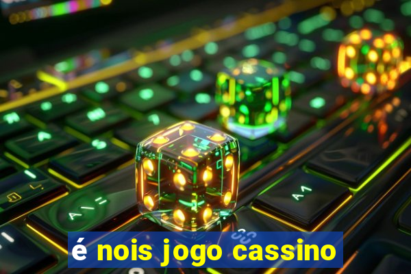 é nois jogo cassino