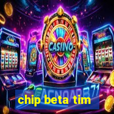 chip beta tim