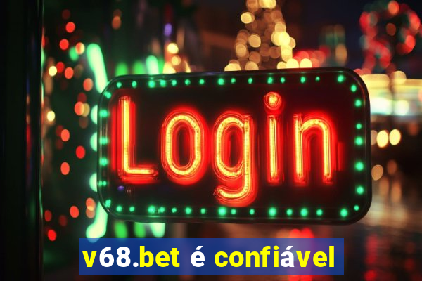 v68.bet é confiável