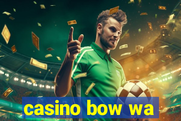 casino bow wa